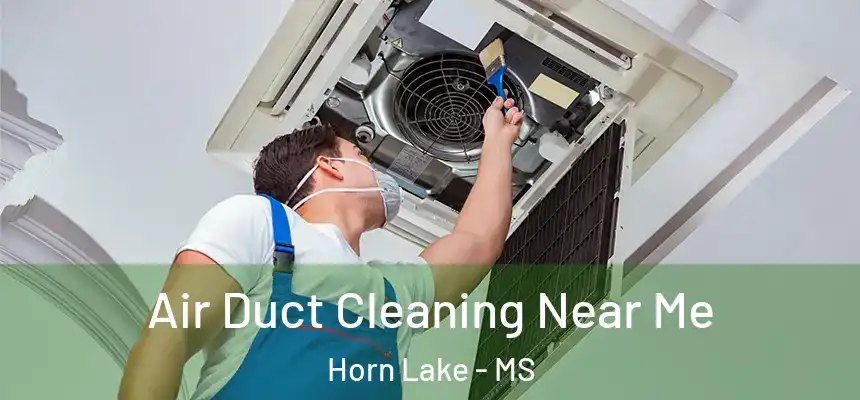 Air Duct Cleaning Near Me Horn Lake - MS