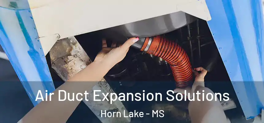  Air Duct Expansion Solutions Horn Lake - MS