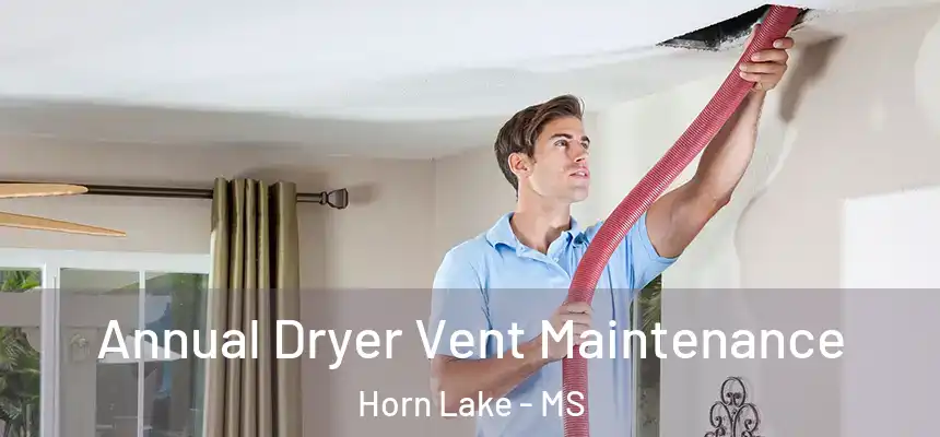  Annual Dryer Vent Maintenance Horn Lake - MS