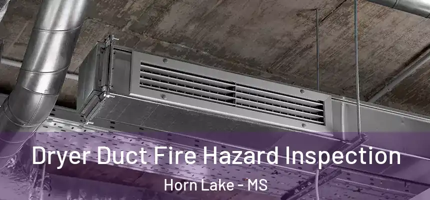 Dryer Duct Fire Hazard Inspection Horn Lake - MS