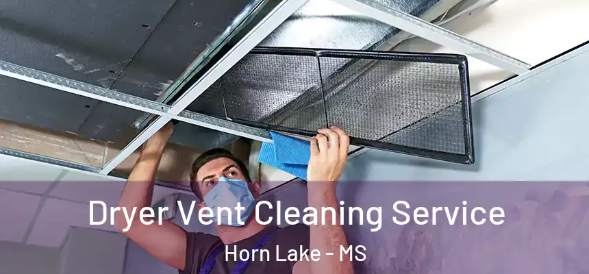  Dryer Vent Cleaning Service Horn Lake - MS