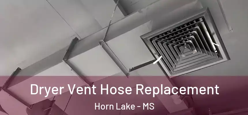 Dryer Vent Hose Replacement Horn Lake - MS