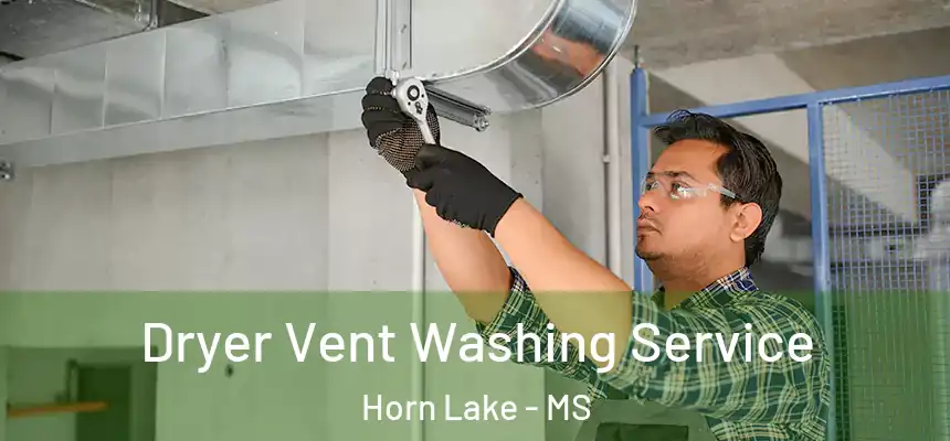  Dryer Vent Washing Service Horn Lake - MS