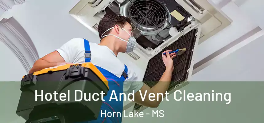  Hotel Duct And Vent Cleaning Horn Lake - MS