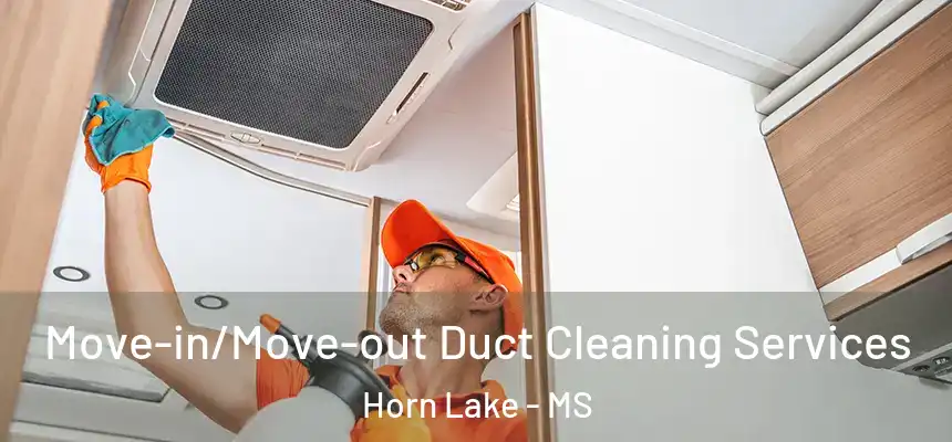  Move-in/Move-out Duct Cleaning Services Horn Lake - MS