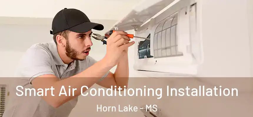 Smart Air Conditioning Installation Horn Lake - MS